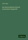 Josef Unger: Das österreichische Erbrecht systematisch dargestellt, Buch