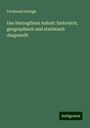 Ferdinand Siebigk: Das Herzogthum Anhalt: historisch, geographisch und statistisch dargestellt, Buch