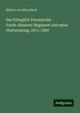 Hubert Von Meyerinck: Das Königlich Preussische Garde-Husaren-Regiment und seine Abstammung, 1811-1869, Buch