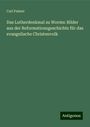 Carl Palmer: Das Lutherdenkmal zu Worms: Bilder aus der Reformationsgeschichte für das evangelische Christenvolk, Buch