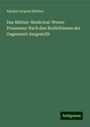 Adolph Leopold Richter: Das Militair-Medicinal-Wesen Preussens: Nach den Bedürfnissen der Gegenwart dargestellt, Buch