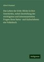 Albert Hummel: Das Leben der Erde: Blicke in ihre Geschichte, nebst Darstellung der wichtigsten und interessantesten Fragen ihres Natur- und Kulturlebens: ein Volksbuch, Buch