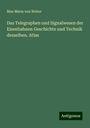 Max Maria Von Weber: Das Telegraphen und Signalwesen der Eisenbahnen Geschichte und Technik desselben. Atlas, Buch