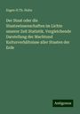 Eugen H. Th. Huhn: Der Staat oder die Staatswissenschaften im Lichte unserer Zeit Statistik. Vergleichende Darstellung der Machtund Kulturverhältnisse aller Staaten der Erde, Buch