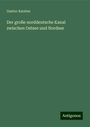 Gustav Karsten: Der große norddeutsche Kanal zwischen Ostsee und Nordsee, Buch