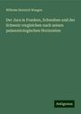 Wilhelm Heinrich Waagen: Der Jura in Franken, Schwaben und der Schweiz vergleichen nach seinen palaeontologischen Horizonten, Buch