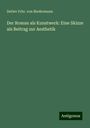 Detlev Frhr. von Biedermann: Der Roman als Kunstwerk: Eine Skizze als Beitrag zur Aesthetik, Buch