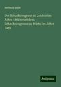 Berthold Suhle: Der Schachcongress zu London im Jahre 1862 nebst dem Schachcongresse zu Bristol im Jahre 1861, Buch