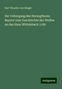 Karl Theodor Von Heigel: Der Uebergang des Herzogthums Bayern vom Geschlechte der Welfen an das Haus Wittelsbach 1180, Buch