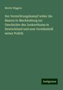 Moritz Wiggers: Der Vernichtungskampf wider die Bauern in Mecklenburg zur Geschichte des Junkerthums in Deutschland und zum Verständniß seiner Politik, Buch