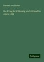 Friedrich Von Fischer: Der Krieg in Schleswig und Jütland im Jahre 1864, Buch