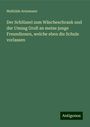 Mathilde Arnemann: Der Schlüssel zum Wäscheschrank und der Umzug Gruß an meine junge Freundinnen, welche eben die Schule vorlassen, Buch