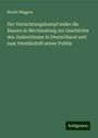 Moritz Wiggers: Der Vernichtungskampf wider die Bauern in Mecklenburg zur Geschichte des Junkerthums in Deutschland und zum Verständniß seiner Politik, Buch