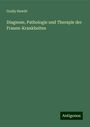 Graily Hewitt: Diagnose, Pathologie und Therapie der Frauen-Krankheiten, Buch