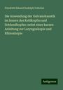 Friedrich Eduard Rudolph Voltolini: Die Anwendung der Galvanokaustik im Innern des Kehlkopfes und Schlundkopfes: nebst einer kurzen Anleitung zur Laryngoskopie und Rhinoskopie, Buch