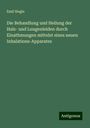 Emil Siegle: Die Behandlung und Heilung der Hals- und Lungenleiden durch Einathmungen mittelst eines neuen Inhalations-Apparates, Buch