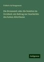 Fréderic de Rougemont: Die Bronzezeit oder die Semiten im Occident: ein Beitrag zur Geschichte des hohen Alterthums, Buch