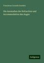 Franciscus Cornelis Donders: Die Anomalien der Refraction und Accommodation des Auges, Buch