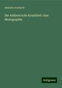 Heinrich Averbeck: Die Addison'sche Krankheit: eine Monographie, Buch