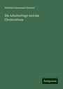 Wilhelm Emmanuel Ketteler: Die Arbeiterfrage und das Christenthum, Buch