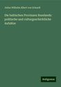 Julius Wilhelm Albert Von Eckardt: Die baltischen Provinzen Russlands: politische und culturgeschichtliche Aufsätze, Buch