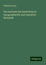 Wilhelm Krause: Die Anatomie des Kaninchens in topographischer und operativer Rücksicht, Buch