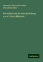 Friedrich Fröbel: Die Arbeit und die neue Erziehung nach Fröbels Methode, Buch