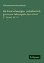 Wilhelm Gustav Werner Volk: Die Auswanderung der protestantisch gesinnten Salzburger in den Jahren 1731 und 1732, Buch