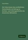 Franz Winter: Die Cistercienser des nordöstlichen Deutschlands: ein Beitrag zur Kirchen- und Culturugeschichte des deustschen Mittelalters, Buch