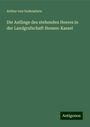 Arthur Von Sodenstern: Die Anfänge des stehenden Heeres in der Landgrafschaft Hessen-Kassel, Buch