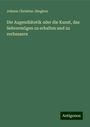 Johann Christian Jüngken: Die Augendiätetik oder die Kunst, das Sehvermögen zu erhalten und zu verbessern, Buch