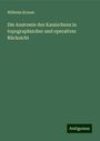 Wilhelm Krause: Die Anatomie des Kaninchens in topographischer und operativer Rücksicht, Buch