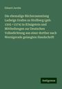 Eduard Jacobs: Die ehemalige Büchersammlung Ludwigs Grafen zu Stollberg (geb. 1505 +1574) in Königstein und Mittheilungen zur Deutschen Volksdichtung aus einer dorther nach Wernigerade gelangten Handschrift, Buch