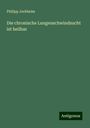 Philipp Jochheim: Die chronische Lungenschwindsucht ist heilbar, Buch