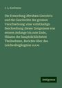 J. L. Kaufmann: Die Ermordung Abraham Lincoln's: und die Geschichte der grossen Verschwörung: eine vollständige Beschreibung dieses Ereignisses von seinem Anfange bis zum Ende, Skizzen der hauptsächlichsten Theilnehmer, Berichte über das Leichenbegängniss u.s.w., Buch