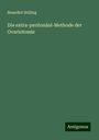 Benedict Stilling: Die extra-peritonäal-Methode der Ovariotomie, Buch