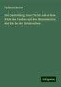 Ferdinand Becker: Die Darstellung Jesu Christi unter dem Bilde des Fisches auf den Monumenten der Kirche der Katakomben, Buch