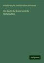 Alfred Friedrich Gottfried Albert Woltmann: Die deutsche Kunst und die Reformation, Buch