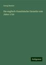 Georg Beseler: Die englisch-französische Garantie vom Jahre 1720, Buch