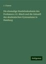 J. Classen: Die ehemalige Handelsakademie des Professors J.G. Büsch und die Zukunft des akademischen Gymnasiums in Hamburg, Buch