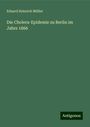 Eduard Heinrich Müller: Die Cholera-Epidemie zu Berlin im Jahre 1866, Buch