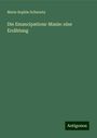 Marie Sophie Schwartz: Die Emancipations-Manie: eine Erzählung, Buch