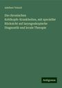 Adelbert Tobold: Die chronischen Kehlkopfs-Krankheiten, mit specieller Rücksicht auf laryngoskopische Diagnostik und locale Therapie, Buch