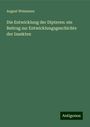 August Weismann: Die Entwicklung der Dipteren: ein Beitrag zur Entwicklungsgeschichte der Insekten, Buch