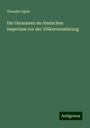 Theodor Opitz: Die Germanen im römischen Imperium vor der Völkerwanderung, Buch