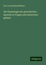 Karl von Reinhardstöttner: Die Etymologie der griechischen Sprache in Fragen und Antworten gefasst, Buch