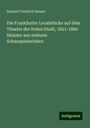 Samuel Friedrich Hassel: Die Frankfurter Localstücke auf dem Theater der freien Stadt, 1821-1866 Skizzen aus meinem Schauspielerleben, Buch