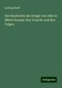 Ludwig Hauff: Die Geschichte der Kriege von 1866 in Mittel-Europa: ihre Ursache und ihre Folgen, Buch