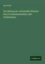 Max Wirth: Die Hebung der arbeitenden Klassen durch Genossenschaften und Volksbanken, Buch