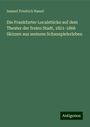 Samuel Friedrich Hassel: Die Frankfurter Localstücke auf dem Theater der freien Stadt, 1821-1866 Skizzen aus meinem Schauspielerleben, Buch